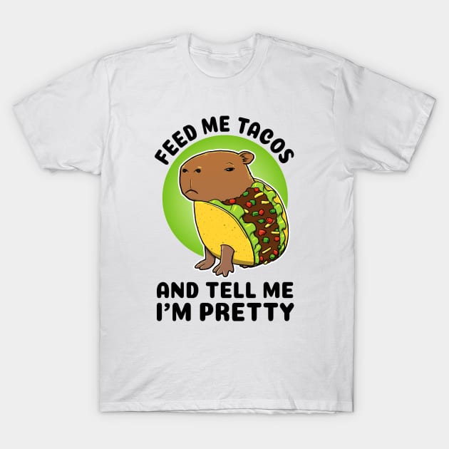 Feed me tacos and tell me I'm pretty Capybara Taco T-Shirt by capydays